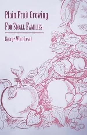 Seller image for Plain Fruit Growing - For Small Families by Whitehead, George [Paperback ] for sale by booksXpress