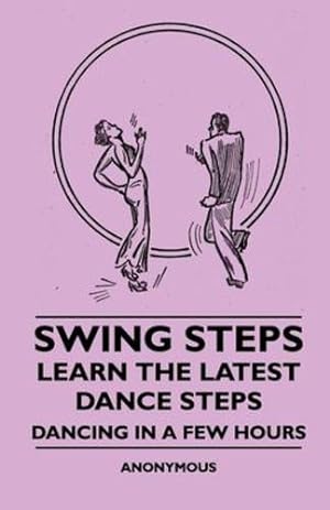 Seller image for Swing Steps - Learn the Latest Dance Steps - Dancing in a Few Hours [Hardcover ] for sale by booksXpress