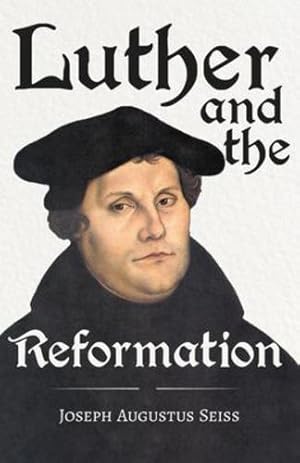 Seller image for Luther and the Reformation: With The Essay Seiss, 1823 - 1904, The Wonderful Testimonies Compiled By Grenville Kleiser [Soft Cover ] for sale by booksXpress