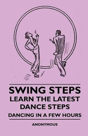 Seller image for Swing Steps - Learn the Latest Dance Steps - Dancing in a Few Hours by Anon [Paperback ] for sale by booksXpress