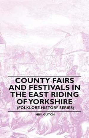 Seller image for County Fairs and Festivals in the East Riding of Yorkshire (Folklore History Series) [Soft Cover ] for sale by booksXpress