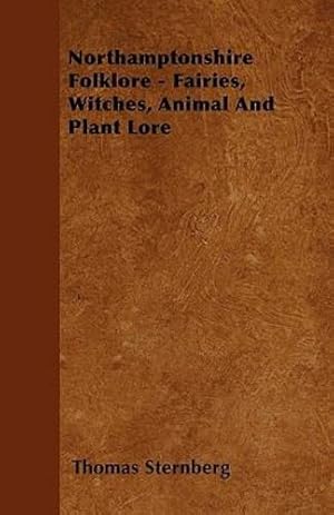 Imagen del vendedor de Northamptonshire Folklore - Fairies, Witches, Animal and Plant Lore [Soft Cover ] a la venta por booksXpress