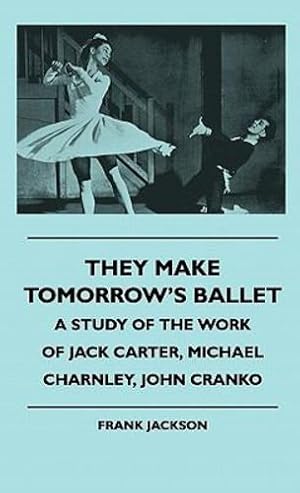 Seller image for They Make Tomorrow's Ballet - A Study Of The Work Of Jack Carter, Michael Charnley, John Cranko [Hardcover ] for sale by booksXpress
