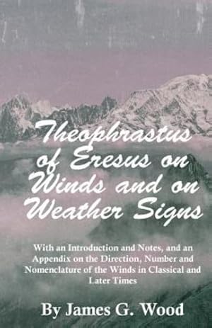 Seller image for Theophrastus of Eresus on Winds and on Weather Signs - With an Introduction and Notes, and an Appendix on the Direction, Number and Nomenclature of the Winds in Classical and Later Times [Soft Cover ] for sale by booksXpress