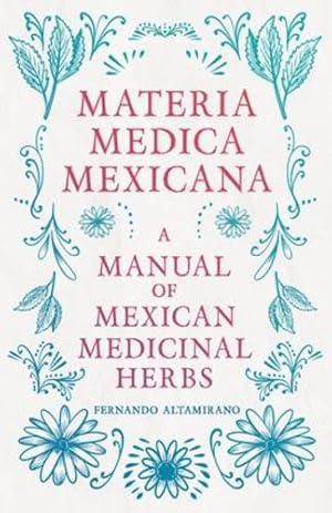 Bild des Verkufers fr Materia Medica Mexicana - A Manual of Mexican Medicinal Herbs [Soft Cover ] zum Verkauf von booksXpress