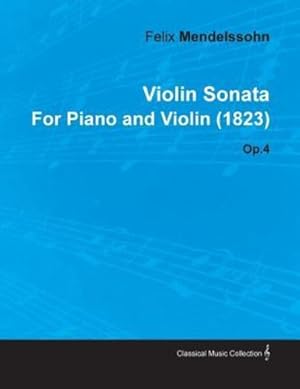 Seller image for Violin Sonata by Felix Mendelssohn for Piano and Violin (1823) Op.4 [Soft Cover ] for sale by booksXpress