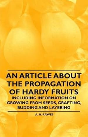 Imagen del vendedor de An Article about the Propagation of Hardy Fruits - Including Information on Growing from Seeds, Grafting, Budding and Layering [Soft Cover ] a la venta por booksXpress