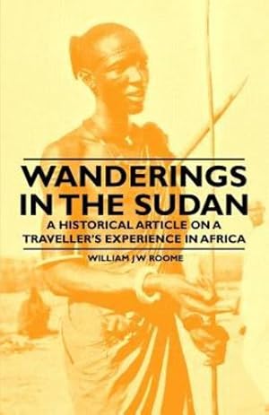 Seller image for Wanderings in the Sudan - A Historical Article on a Traveller's Experience in Africa [Soft Cover ] for sale by booksXpress