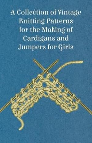 Seller image for A Collection of Vintage Knitting Patterns for the Making of Cardigans and Jumpers for Girls [Soft Cover ] for sale by booksXpress