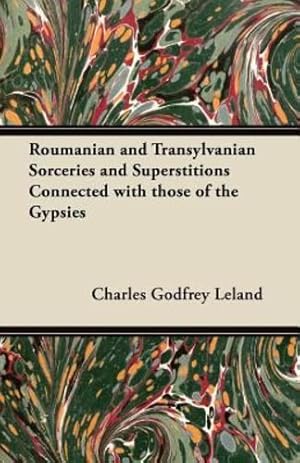 Seller image for Roumanian and Transylvanian Sorceries and Superstitions Connected with those of the Gypsies by Leland, Charles Godfrey [Paperback ] for sale by booksXpress