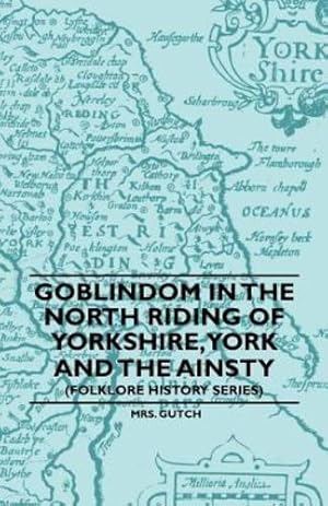 Immagine del venditore per Goblindom in the North Riding of Yorkshire, York and the Ainsty (Folklore History Series) [Soft Cover ] venduto da booksXpress