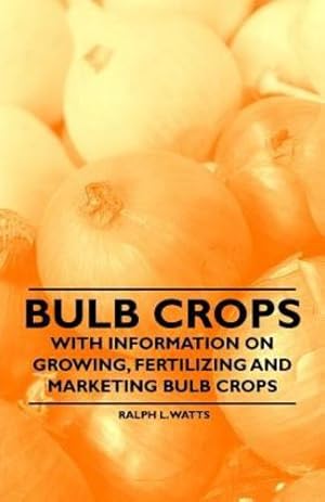 Seller image for Bulb Crops - With Information on Growing, Fertilizing and Marketing Bulb Crops [Soft Cover ] for sale by booksXpress