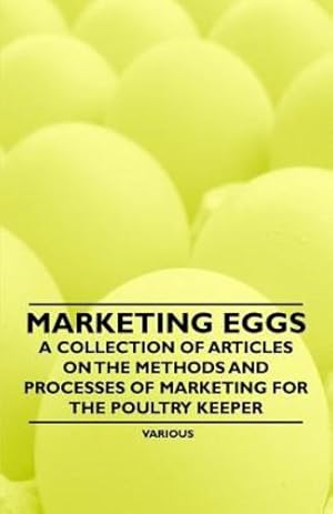 Seller image for Marketing Eggs - A Collection of Articles on the Methods and Processes of Marketing for the Poultry Keeper [Soft Cover ] for sale by booksXpress