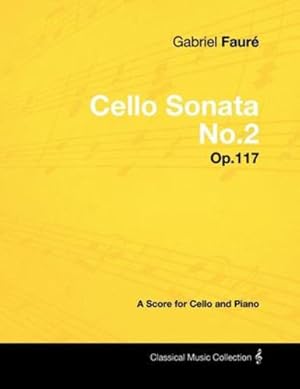 Bild des Verkufers fr Gabriel Faur © - Cello Sonata No.2 - Op.117 - A Score for Cello and Piano [Soft Cover ] zum Verkauf von booksXpress