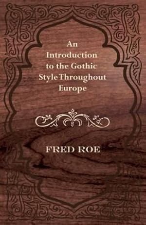 Bild des Verkufers fr An Introduction to the Gothic Style Throughout Europe by Roe, Fred [Paperback ] zum Verkauf von booksXpress