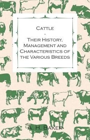 Immagine del venditore per Cattle - Their History, Management and Characteristics of the Various Breeds - Containing Extracts from Livestock for the Farmer and Stock Owner by Baker, A. H. [Paperback ] venduto da booksXpress