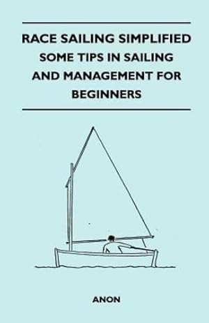 Seller image for Race Sailing Simplified - Some Tips in Sailing and Management for Beginners [Soft Cover ] for sale by booksXpress