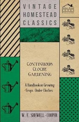 Bild des Verkufers fr Continuous Cloche Gardening - A Handbook on Growing Crops Under Cloches [Soft Cover ] zum Verkauf von booksXpress