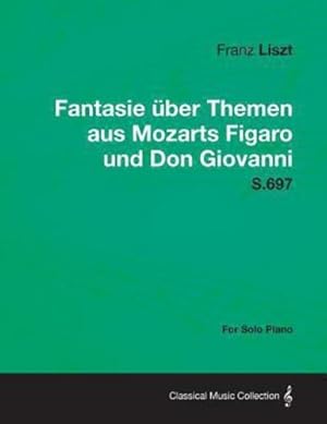 Seller image for Fantasie Uber Themen Aus Mozarts Figaro Und Don Giovanni S.697 - For Solo Piano [Soft Cover ] for sale by booksXpress