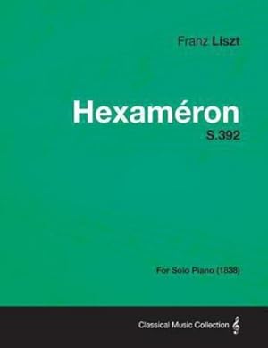 Seller image for Hexameron S.392 - For Solo Piano (1838) by Liszt, Franz [Paperback ] for sale by booksXpress