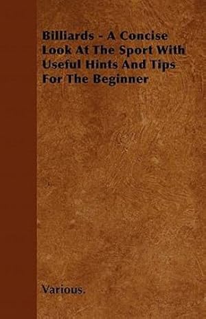 Seller image for Billiards - A Concise Look at the Sport with Useful Hints and Tips for the Beginner by Various [Paperback ] for sale by booksXpress