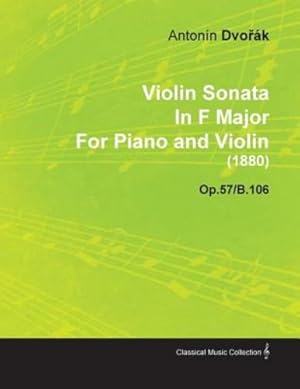 Seller image for Violin Sonata in F Major by Anton N DVO K for Piano and Violin (1880) Op.57/B.106 [Soft Cover ] for sale by booksXpress