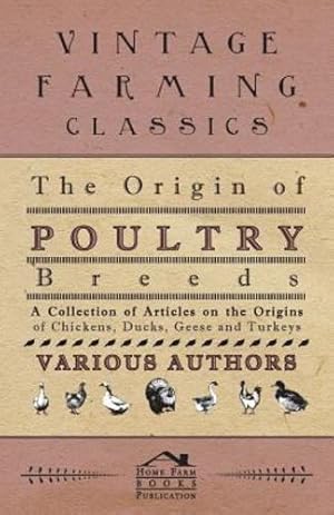 Immagine del venditore per The Origin of Poultry Breeds - A Collection of Articles on the Origins of Chickens, Ducks, Geese and Turkeys [Soft Cover ] venduto da booksXpress