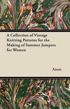 Seller image for A Collection of Vintage Knitting Patterns for the Making of Summer Jumpers for Women [Soft Cover ] for sale by booksXpress