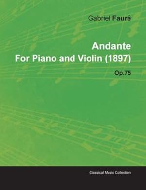 Bild des Verkufers fr Andante by Gabriel Fauré for Piano and Violin (1897) Op.75 [Soft Cover ] zum Verkauf von booksXpress