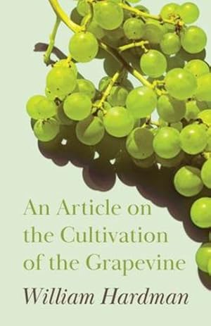 Imagen del vendedor de An Article on the Cultivation of the Grapevine [Soft Cover ] a la venta por booksXpress