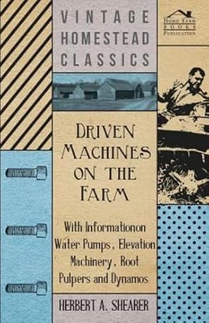 Bild des Verkufers fr Driven Machines on the Farm - With Information on Water Pumps, Elevation Machinery, Root Pulpers and Dynamos [Soft Cover ] zum Verkauf von booksXpress