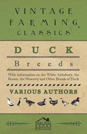 Imagen del vendedor de Duck Breeds - With Information on the White Aylesbury, the Rouen, the Muscovy and Other Breeds of Duck [Soft Cover ] a la venta por booksXpress