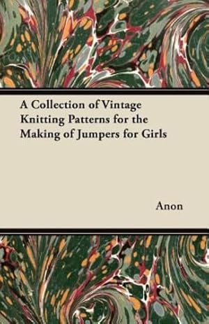 Seller image for A Collection of Vintage Knitting Patterns for the Making of Jumpers for Girls [Soft Cover ] for sale by booksXpress