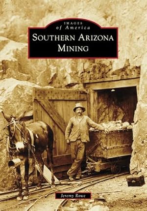 Seller image for Southern Arizona Mining (Images of America) by Rowe, Jeremy [Paperback ] for sale by booksXpress