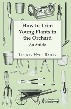 Imagen del vendedor de How to Trim Young Plants in the Orchard - An Article [Soft Cover ] a la venta por booksXpress