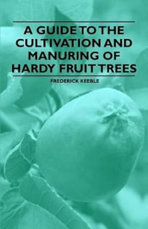 Seller image for A Guide to the Cultivation and Manuring of Hardy Fruit Trees by Keeble, Frederick [Paperback ] for sale by booksXpress