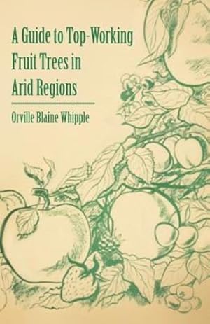 Seller image for A Guide to Top-Working Fruit Trees in Arid Regions [Soft Cover ] for sale by booksXpress