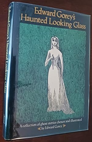 Edward Gorey's Haunted Looking Glass: Ghost Stories Chosen and Illustrated by Edward Gorey