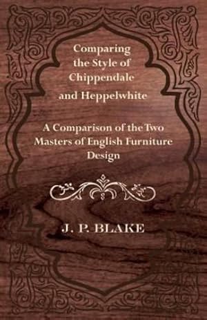 Seller image for Comparing the Style of Chippendale and Heppelwhite - A Comparison of the Two Masters of English Furniture Design [Soft Cover ] for sale by booksXpress