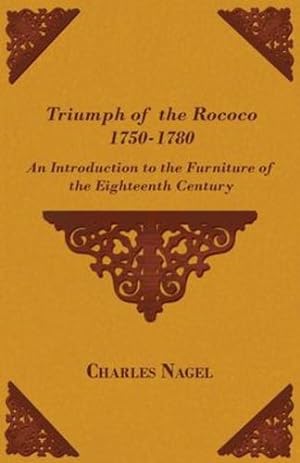 Immagine del venditore per Triumph of the Rococo 1750-1780 - An Introduction to the Furniture of the Eighteenth Century by Nagel, Charles [Paperback ] venduto da booksXpress