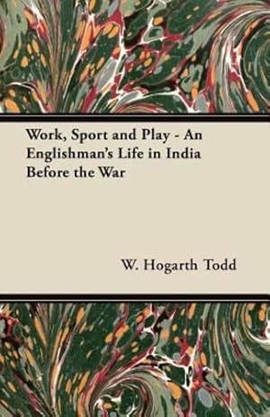 Bild des Verkufers fr Work, Sport and Play - An Englishman's Life in India Before the War [Soft Cover ] zum Verkauf von booksXpress