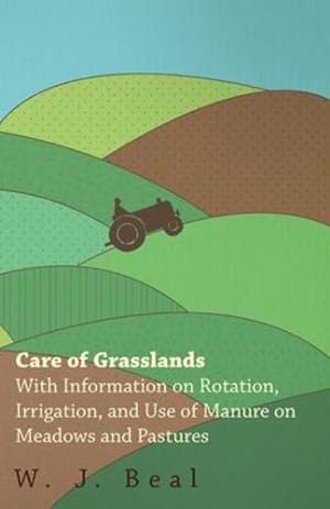 Imagen del vendedor de Care of Grasslands - With Information on Rotation, Irrigation, and Use of Manure on Meadows and Pastures by Beal, W. J. [Paperback ] a la venta por booksXpress