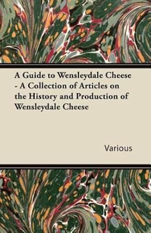 Seller image for A Guide to Wensleydale Cheese - A Collection of Articles on the History and Production of Wensleydale Cheese [Soft Cover ] for sale by booksXpress