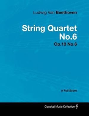 Imagen del vendedor de Ludwig Van Beethoven - String Quartet No.6 - Op.18 No.6 - A Full Score [Soft Cover ] a la venta por booksXpress