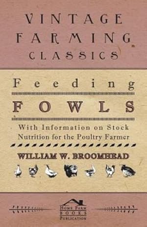 Bild des Verkufers fr Feeding Fowls - With Information on Stock Nutrition for the Poultry Farmer [Soft Cover ] zum Verkauf von booksXpress