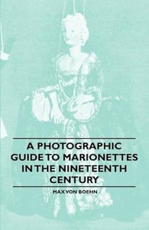 Seller image for A Photographic Guide to Marionettes in the Nineteenth Century by Boehn, Max Von [Paperback ] for sale by booksXpress