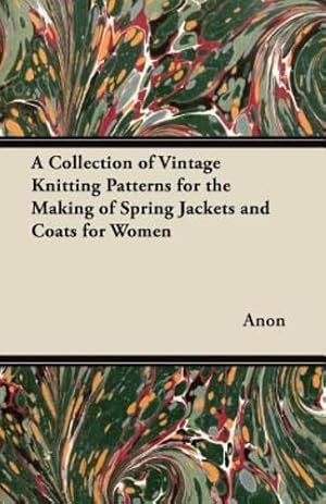 Immagine del venditore per A Collection of Vintage Knitting Patterns for the Making of Spring Jackets and Coats for Women by Anon [Paperback ] venduto da booksXpress