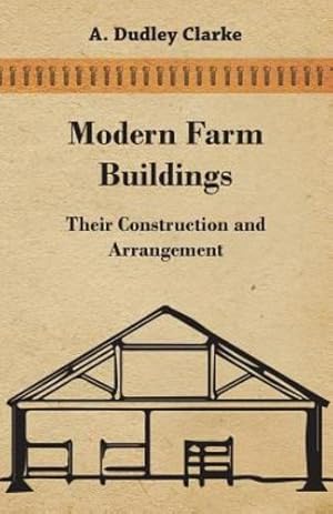 Seller image for Modern Farm Buildings - Their Construction and Arrangement by Clarke, A. Dudley [Paperback ] for sale by booksXpress