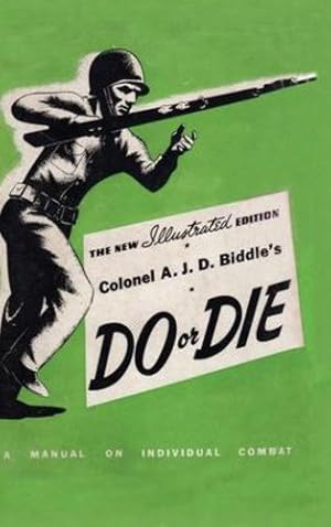 Seller image for Colonel A. J. D. Biddle's Do or Die: A Manual on Individual Combat - Illustrated Edition 1944 by Biddle, Colonel A J D [Hardcover ] for sale by booksXpress