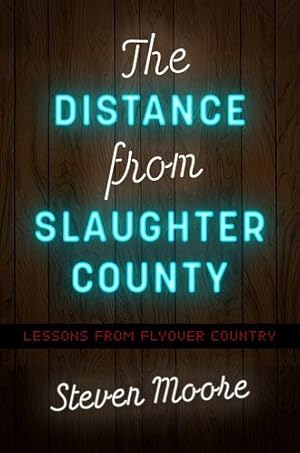 Image du vendeur pour The Distance from Slaughter County: Lessons from Flyover Country by Moore, Steven [Paperback ] mis en vente par booksXpress